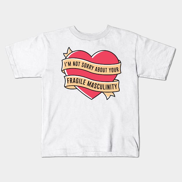 I'm Not Sorry About Your Fragile Masculinity Kids T-Shirt by redbarron